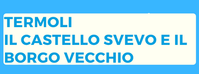 Termoli - Il Castello Svevo e Borgo Vecchio