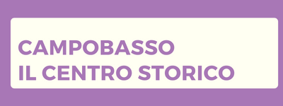 Campobasso - Il Centro Storico 