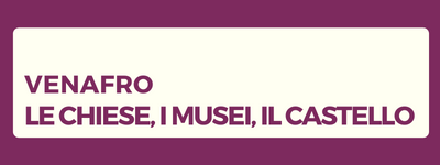 Venafro - Le chiese, i musei, il castello